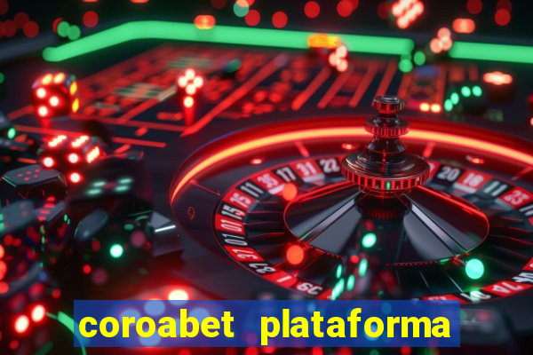 coroabet plataforma de jogos